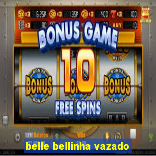 belle bellinha vazado